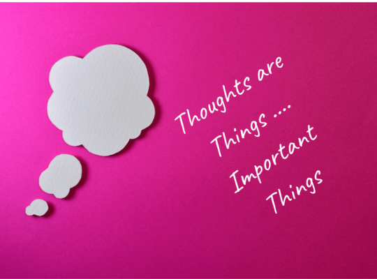 Thoughts are Things...Important Things
